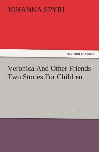 Veronica and Other Friends Two Stories for Children (Tredition Classics) - Johanna Spyri - Kirjat - tredition - 9783842476363 - perjantai 2. joulukuuta 2011