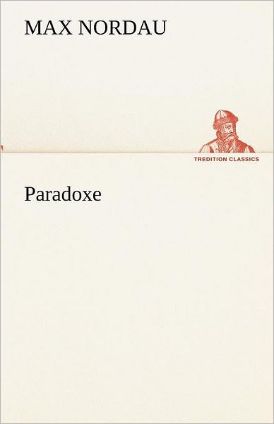 Cover for Max Nordau · Paradoxe (Tredition Classics) (German Edition) (Paperback Book) [German edition] (2012)