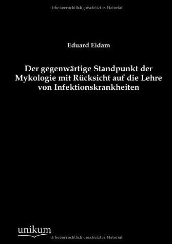 Cover for Eduard Eidam · Der Gegenwärtige Standpunkt Der Mykologie Mit Rücksicht Auf Die Lehre Von Infektionskrankheiten (Taschenbuch) [German edition] (2012)