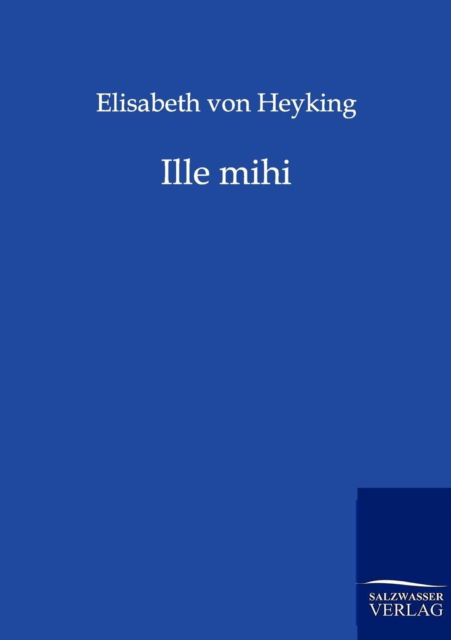 Cover for Elisabeth Von Heyking · Ille Mihi (Taschenbuch) [German edition] (2011)