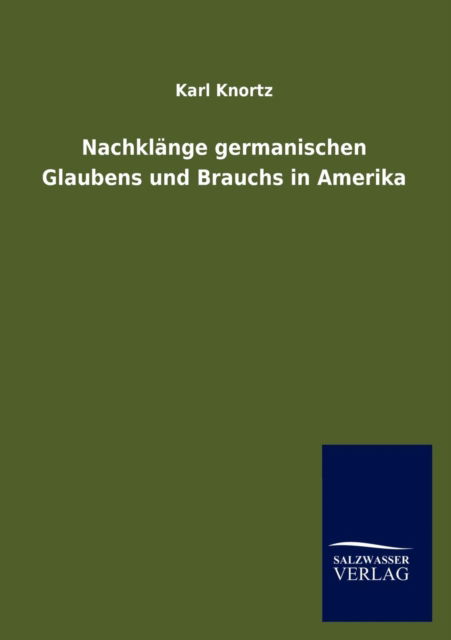 Cover for Karl Knortz · Nachklange germanischen Glaubens und Brauchs in Amerika (Taschenbuch) [German edition] (2012)