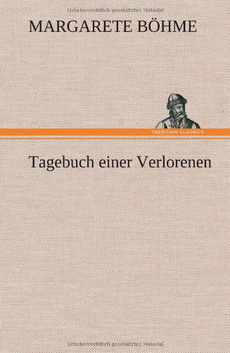 Tagebuch Einer Verlorenen - Margarete Bohme - Books - TREDITION CLASSICS - 9783847244363 - May 14, 2012