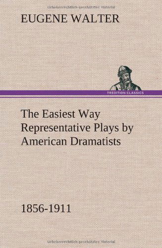 Cover for Eugene Walter · The Easiest Way Representative Plays by American Dramatists: 1856-1911 (Hardcover Book) (2013)