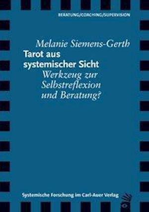 Tarot aus systemischer Sicht - Melanie Siemens-Gerth - Books - Auer-System-Verlag, Carl - 9783849790363 - April 16, 2020