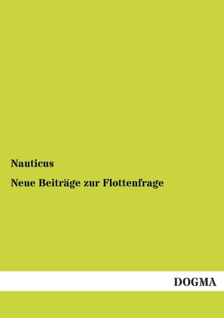 Neue Beitrage zur Flottenfrage - Nauticus - Books - Dogma - 9783954544363 - August 15, 2012