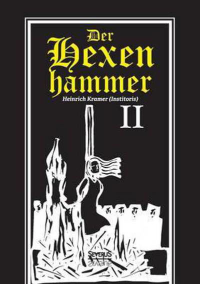 Der Hexenhammer: Malleus Maleficarum. Zweiter Teil - Heinrich Kramer - Bøger - Severus - 9783958012363 - 24. april 2019