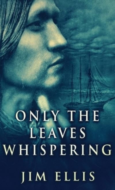 Cover for Jim Ellis · Only The Leaves Whispering (Inbunden Bok) (2021)