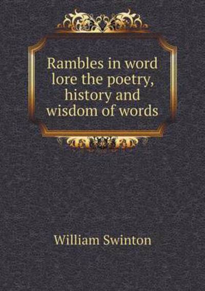 Cover for William Swinton · Rambles in Word Lore the Poetry, History and Wisdom of Words (Paperback Book) (2015)