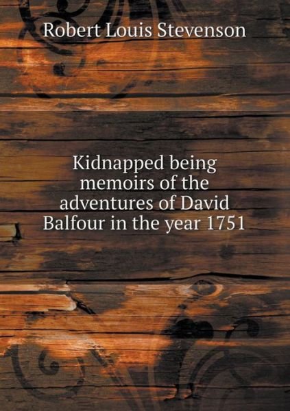 Cover for Stevenson Robert Louis · Kidnapped Being Memoirs of the Adventures of David Balfour in the Year 1751 (Paperback Book) (2015)