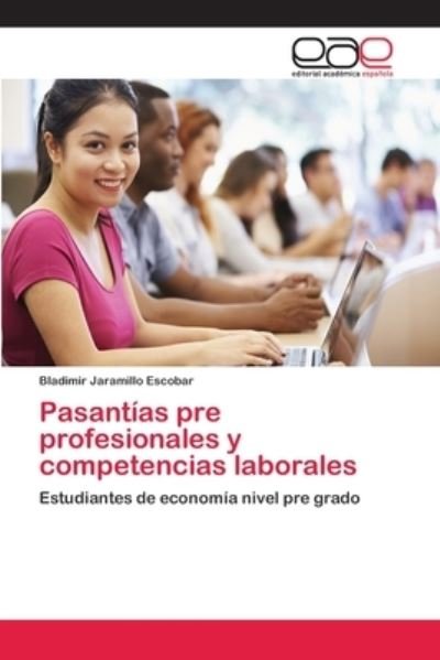 Cover for Bladimir Jaramillo Escobar · Pasantias pre profesionales y competencias laborales (Taschenbuch) (2018)