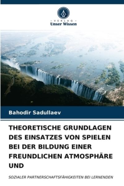 Cover for Bahodir Sadullaev · Theoretische Grundlagen Des Einsatzes Von Spielen Bei Der Bildung Einer Freundlichen Atmosphare Und (Taschenbuch) (2021)