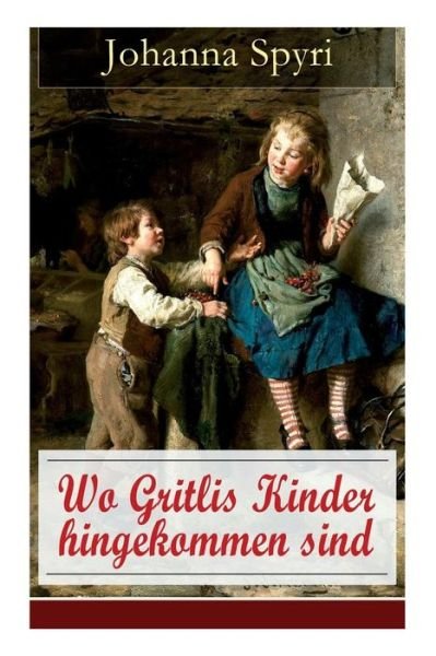 Cover for Johanna Spyri · Wo Gritlis Kinder hingekommen sind (Paperback Bog) (2018)
