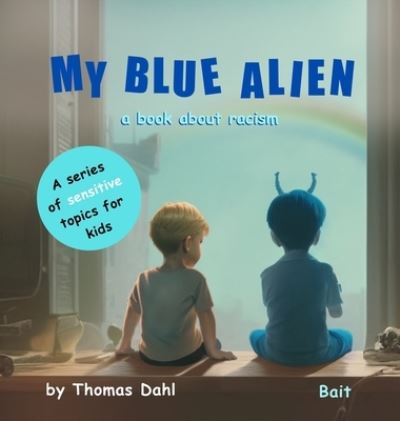 Cover for Thomas Dahl · My Blue Alien: A book about racism - A Sensitive Topics for Kids (Hardcover Book) [My Blue Alien edition] (2023)