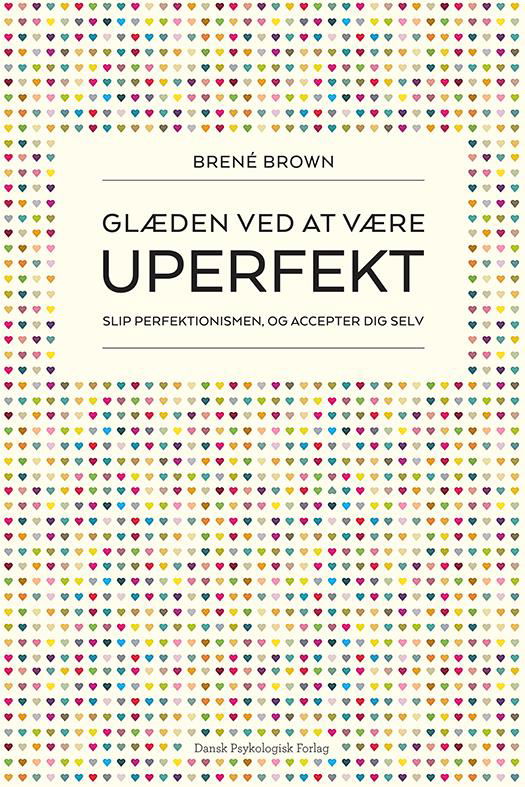 Glæden ved at være uperfekt - Brené Brown - Bøger - Dansk Psykologisk Forlag A/S - 9788771584363 - 3. oktober 2016