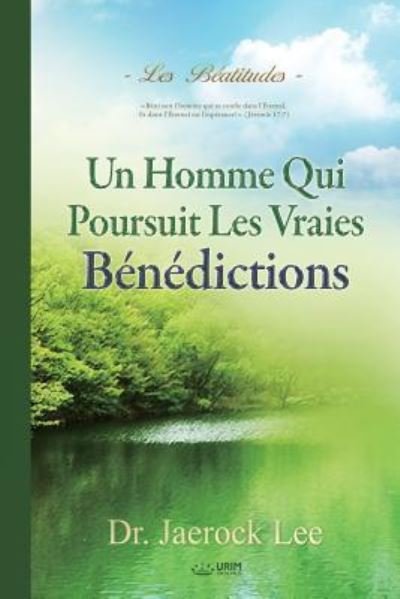 Cover for Jaerock Lee · Un Homme Qui Poursuit Les Vraies Benedictions (Paperback Book) (2018)