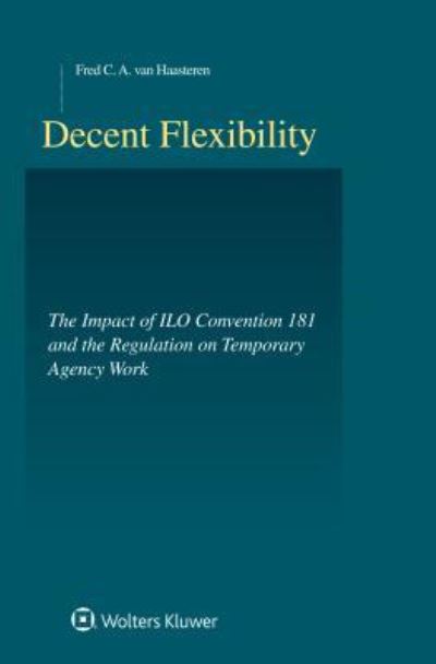 Cover for Fred C. A. Van Haasteren · Decent Flexibility: ILO-Convention 181 and the Regulation of Agency Work - Studies in Employment and Social Policy Set (Hardcover Book) (2017)