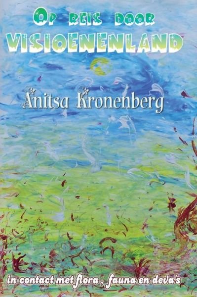 Cover for Anitsa Kronenberg · Op Reis Door Visioenenland: in Contact Met Flora, Fauna en Deva's (Paperback Book) [Dutch edition] (2014)