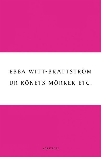 Cover for Ebba Witt-Brattström · Digitala klassiker: Ur könets mörker etc. : litteraturanalyser 1983-1993 ; Ur könets mörker etc. : litteraturanalyser 1993-2003 (Bog) (2011)