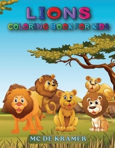 Cover for M C De Kramer · Lions coloring book for kids: Great Coloring Book For Kids and Preschoolers, Simple and Cute designs, Coloring Book With High Quality Images, Activity book with king of the jungle (Paperback Book) (2021)