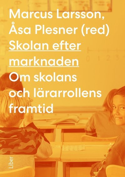 Skolan efter marknaden - Marcus Larsson - Bøker - Liber AB - 9789147148363 - 31. mars 2023