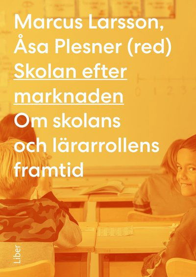 Skolan efter marknaden - Marcus Larsson - Kirjat - Liber AB - 9789147148363 - perjantai 31. maaliskuuta 2023