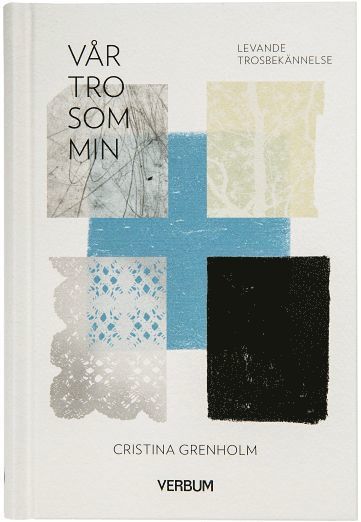 Cover for Cristina Grenholm · Vår tro som min : levande trosbekännelse (Bound Book) (2015)