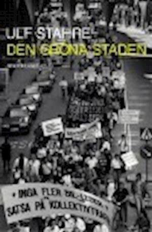 Cover for Ulf Stahre · Den gröna staden : stadsomvandling och stadsmiljörörelse i det nutida Stockholm (Book) (2004)