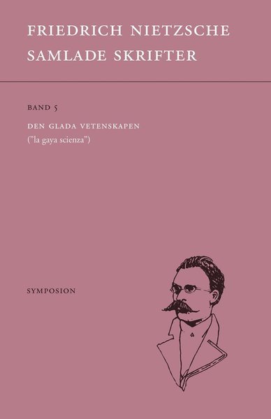 Cover for Friedrich Nietzsche · Friedrich Nietzsche samlade sk: Samlade skrifter. Bd 5, Den glada vetenskapen : &quot;la gaya scienza&quot; (Bog) (2019)