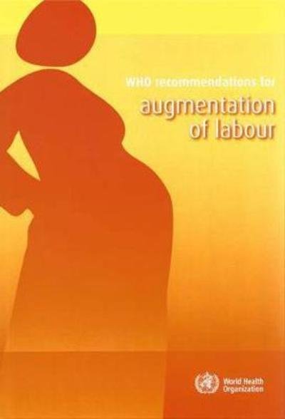Cover for World Health Organization · Who Recommendations for Augmentation of Labour (Pocketbok) (2015)