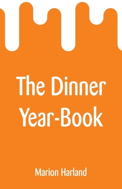 Cover for Marion Harland · The Dinner Year-Book (Taschenbuch) (2019)