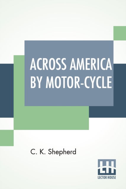 Cover for C K Shepherd · Across America By Motor-Cycle (Pocketbok) (2019)