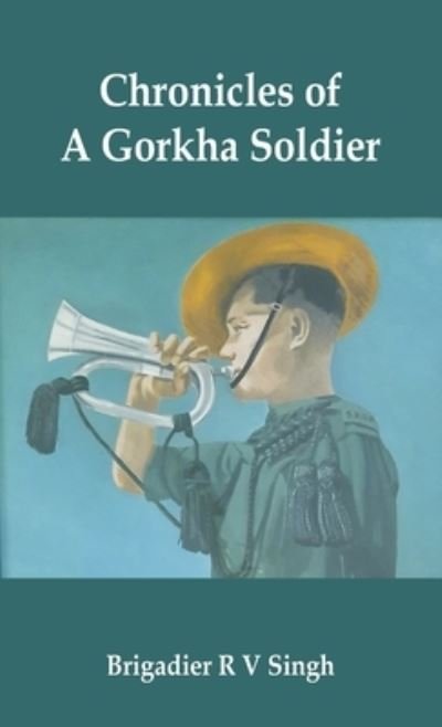 Cover for Brig R V Singh · Chronicles of a Gorkha Soldier (Hardcover Book) (2022)