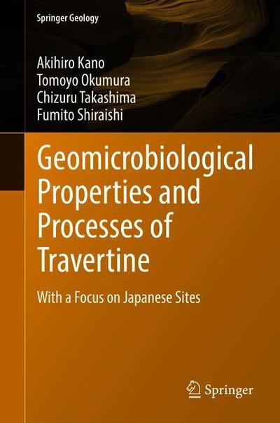 Cover for Akihiro Kano · Geomicrobiological Properties and Processes of Travertine: With a Focus on Japanese Sites - Springer Geology (Hardcover Book) [2019 edition] (2018)