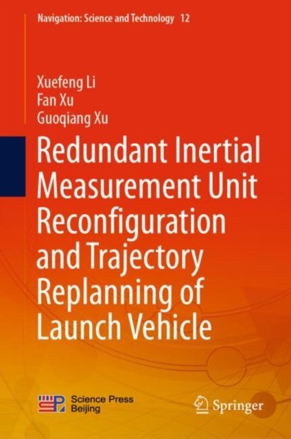 Cover for Xuefeng Li · Redundant Inertial Measurement Unit Reconfiguration and Trajectory Replanning of Launch Vehicle - Navigation: Science and Technology (Hardcover Book) [1st ed. 2023 edition] (2022)