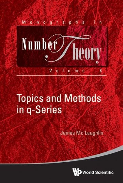 Topics And Methods In Q-series - Monographs In Number Theory - Mc Laughlin, James (West Chester Univ, Usa) - Bøger - World Scientific Publishing Co Pte Ltd - 9789813223363 - 1. november 2017