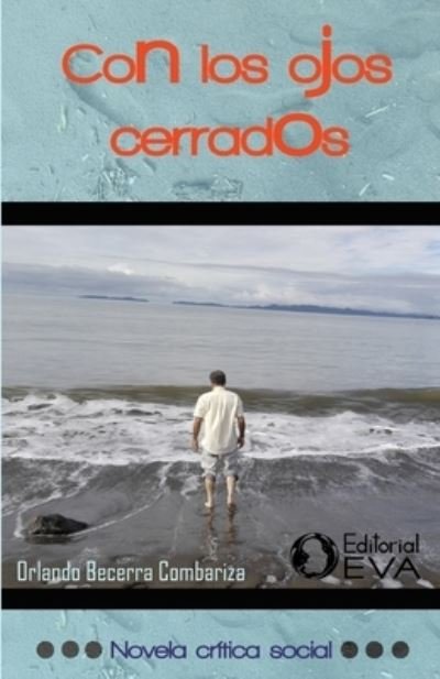 Con los ojos cerrados - Orlando Becerra Combariza - Bøger - Editorial Eva - 9789930960363 - 31. oktober 2017