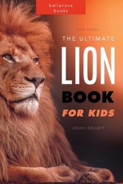 Jenny Kellett · Lion Books: The Ultimate Lion Book for Kids: 100+ Amazing Lion Facts, Photos, Quiz and More (Paperback Book) (2024)