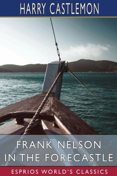 Cover for Harry Castlemon · Frank Nelson in the Forecastle (Esprios Classics) (Paperback Book) (2024)