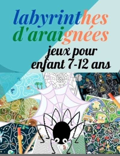 Labyrinthes D'araignee: Cahier D'activites Pour Les Enfants De 7 a 12 Ans - Mm - Books - Independently Published - 9798418923363 - February 17, 2022