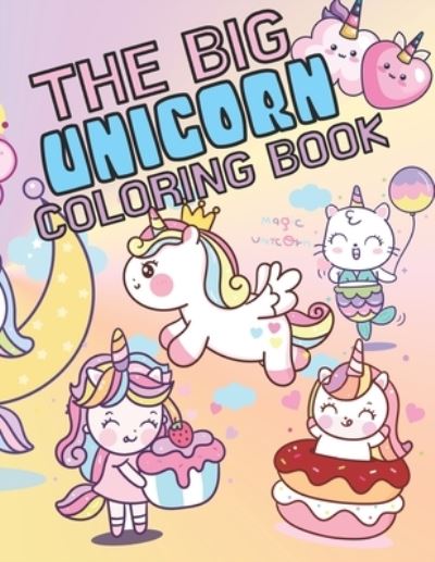 Cover for Happy Life Media · Unicorn Coloring Big Book for Kids (Primary / Elementary): 30 Unique Unicorns and Friends to Fuel Your Imagination - 8.5x11 inches single sided (Paperback Book) (2022)