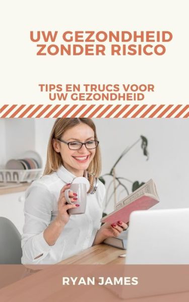 Cover for Ryan James · Uw gezondheid zonder risico: Tips en trucs voor uw gezondheid (Paperback Book) (2022)