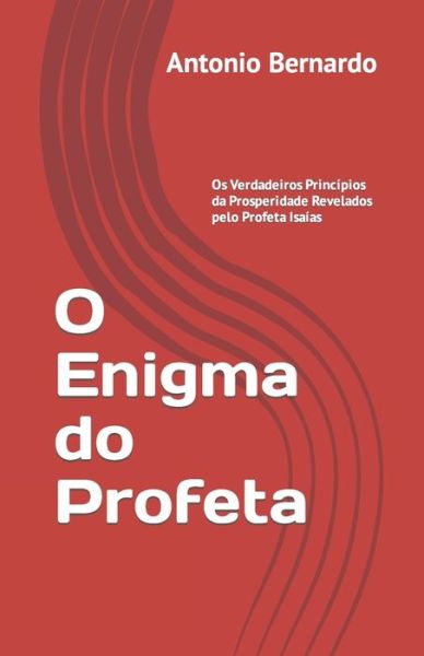 Cover for Antonio Bernardo · O Enigma do Profeta: Os Verdadeiros Principios da Prosperidade Revelados pelo Profeta Isaias (Paperback Book) (2022)