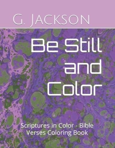 Cover for G Brooke Jackson · Be Still and Color: Scriptures in Color - Bible Verses Coloring Book (Paperback Bog) (2021)