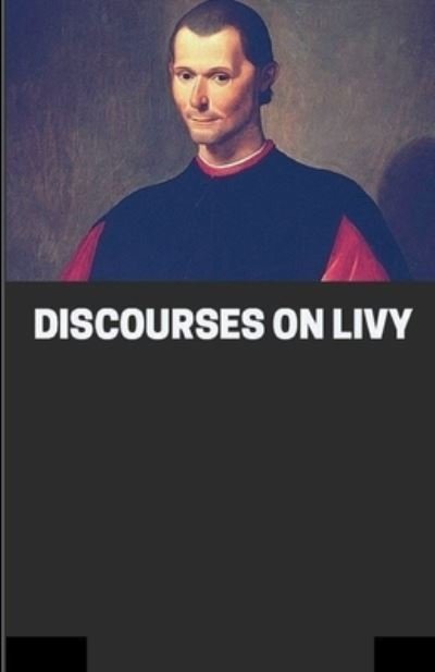 Cover for Niccolo Machiavelli · Discourses on Livy: (Taschenbuch) [Illustrated edition] (2021)