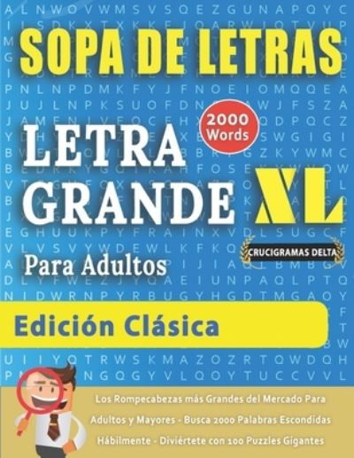 Cover for Crucigramas Delta · SOPA DE LETRAS CON LETRA GRANDE PARA ADULTOS EDICION CLASICA - Crucigramas Delta - Los Rompecabezas mas Grandes del Mercado Para Adultos y Mayores - Busca 2000 Palabras Escondidas Habilmente - Diviertete con 100 Puzzles Gigantes (Paperback Book) (2020)