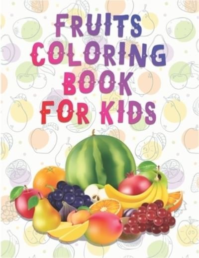 Cover for Aayat Publication · Fruits Coloring Book For Kids: A Perfect Activity Book For Preschool, Toddlers &amp; Kids Ages 2-8 Fun Learning Coloring Book For Preschoolers, Toddlers &amp; Kids (Taschenbuch) (2020)