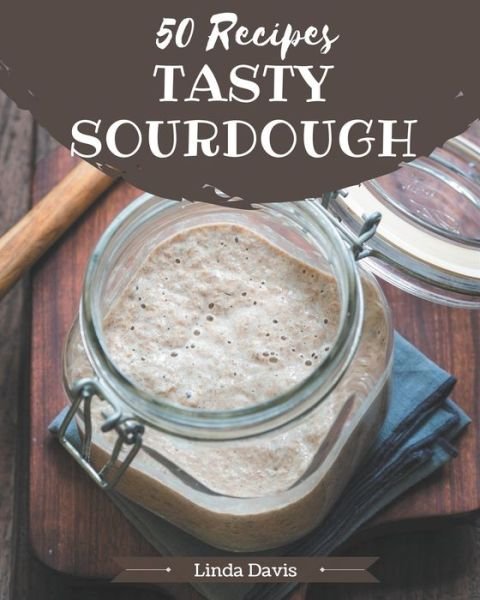 Cover for Linda Davis · 50 Tasty Sourdough Recipes (Paperback Bog) (2020)