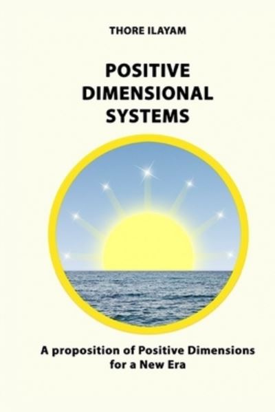 Cover for Thore Ilayam · Positive Dimensional Systems: A proposition of Positive Dimensions for a New Era (Taschenbuch) (2020)