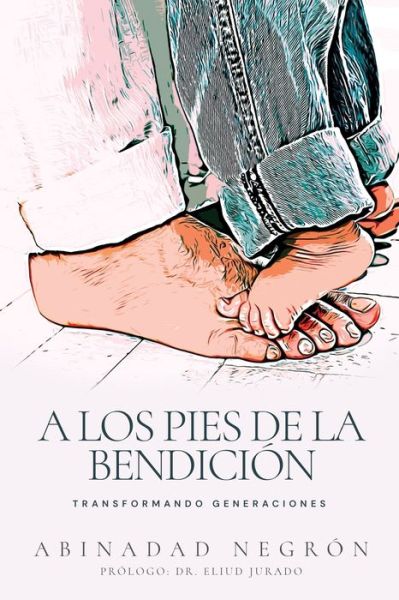 Cover for Abinadad Negrón · A los pies de la bendicion (Paperback Book) (2021)