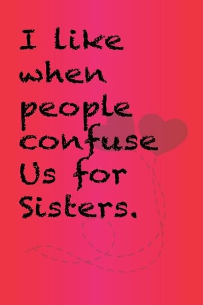 Cover for Cute Friendship Quotes Notebooks · I like when people confuse us for sisters. (Taschenbuch) (2020)